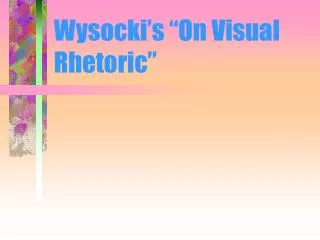 Wysocki’s “On Visual Rhetoric”