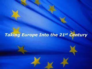Taking Europe Into the 21 st Century