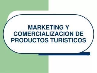 MARKETING Y COMERCIALIZACION DE PRODUCTOS TURISTICOS