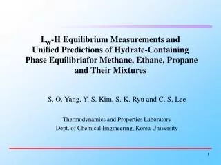 S. O. Yang, Y. S. Kim, S. K. Ryu and C. S. Lee Thermodynamics and Properties Laboratory Dept. of Chemical Engineering, K
