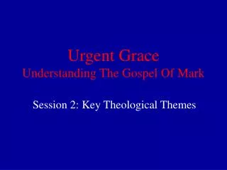 Urgent Grace Understanding The Gospel Of Mark