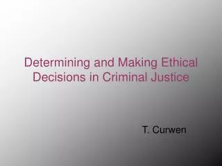 Determining and Making Ethical Decisions in Criminal Justice