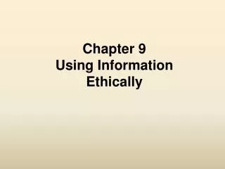 Chapter 9 Using Information Ethically