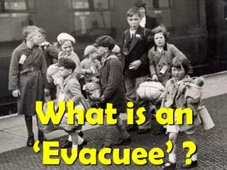 What is an ‘Evacuee’ ?