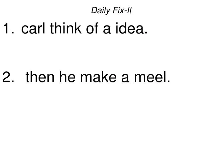 daily fix it carl think of a idea then he make a meel