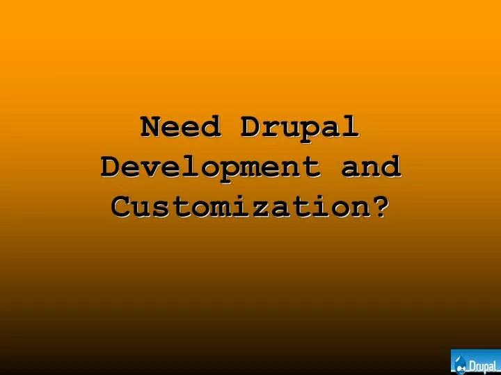 need drupal development and customization