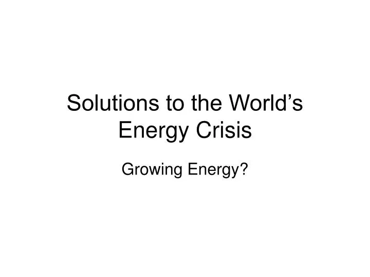 solutions to the world s energy crisis