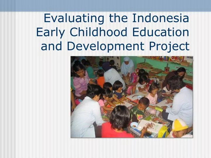 evaluating the indonesia early childhood education and development project