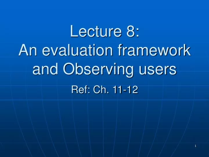 lecture 8 an evaluation framework and observing users ref ch 11 12