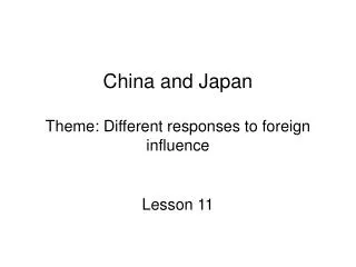 China and Japan Theme: Different responses to foreign influence