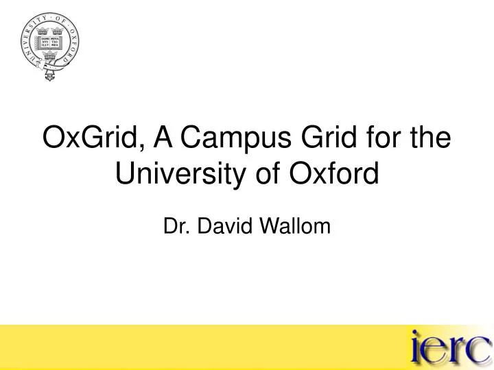 oxgrid a campus grid for the university of oxford