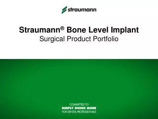 Straumann ® Bone Level Implant Surgical Product Portfolio