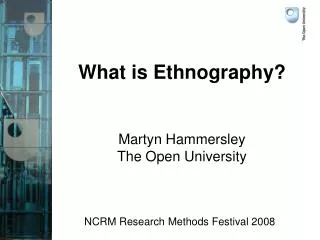 What is Ethnography? Martyn Hammersley The Open University