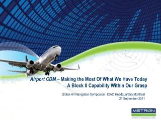 Airport CDM – Making the Most Of What We Have Today A Block 0 Capability Within Our Grasp