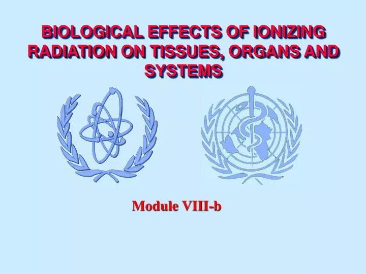 biological effects of ionizing radiation on t i ssue s organs and systems