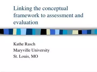 Linking the conceptual framework to assessment and evaluation
