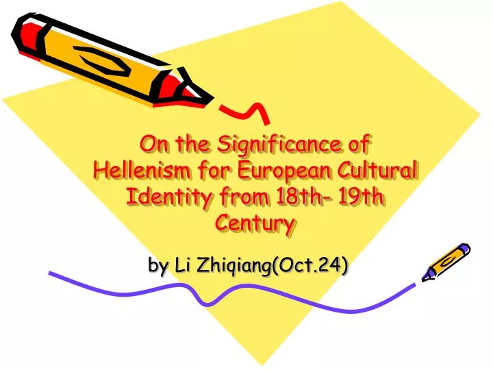 on the significance of hellenism for european cultural identity from 18th 19th century