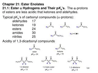 Chapter 21: Ester Enolates 21.1: Ester  Hydrogens and Their p K a ’s. The  -protons of esters are less acidic tha