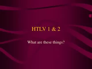 HTLV 1 &amp; 2