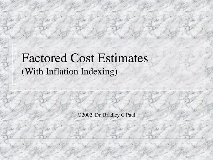 factored cost estimates with inflation indexing