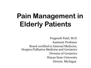 Pragnesh Patel, M.D. Assistant Professor Board certified in Internal Medicine, Hospice/Palliative Medicine and Geriatric