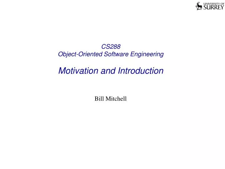 cs288 object oriented software engineering motivation and introduction