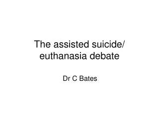 The assisted suicide/ euthanasia debate