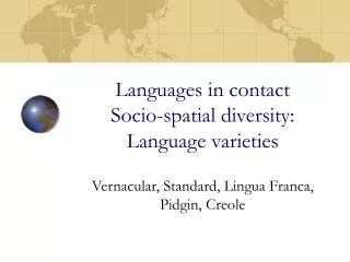 Languages in contact Socio-spatial diversity: Language varieties