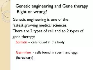 Genetic engineering and Gene therapy Right or wrong?