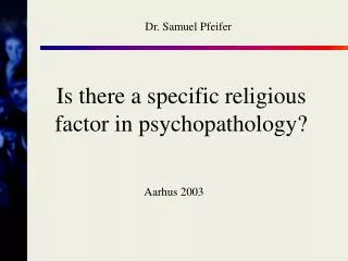 Is there a specific religious factor in psychopathology?