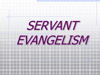 SERVANT EVANGELISM
