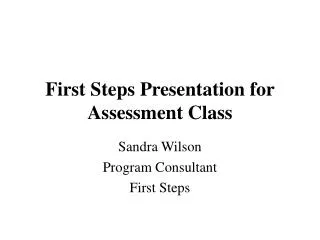 First Steps Presentation for Assessment Class