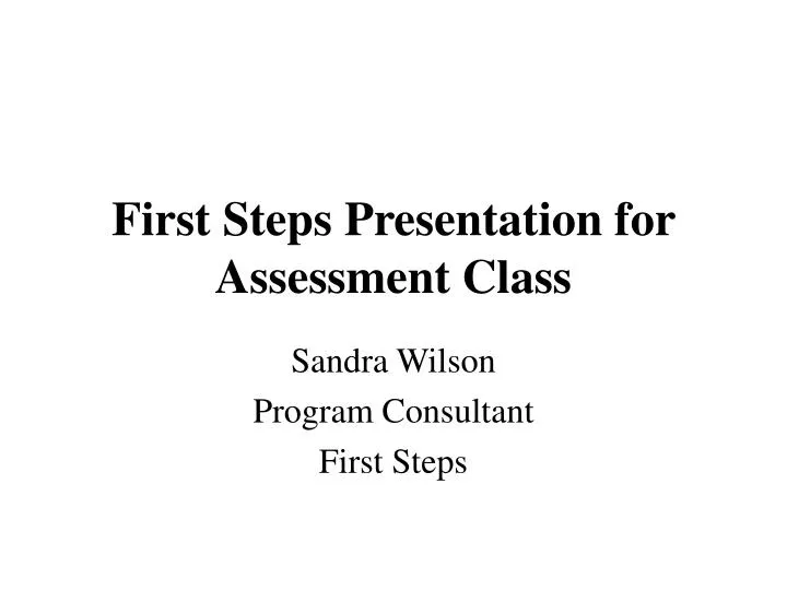 first steps presentation for assessment class