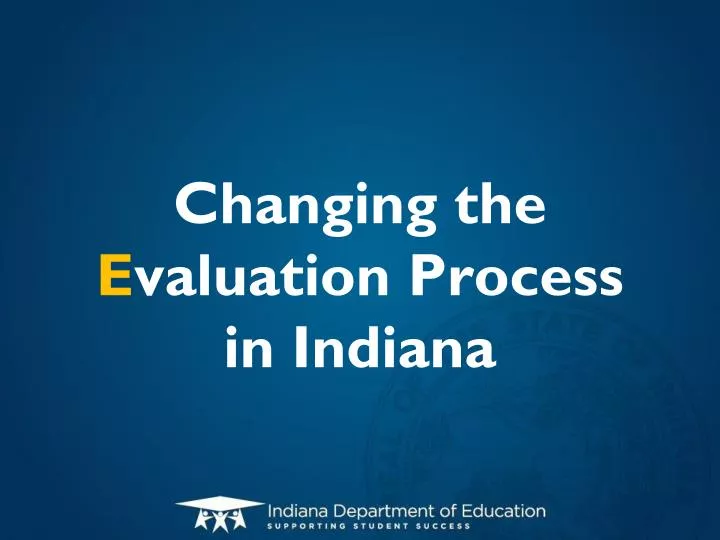 changing the e valuation process in indiana