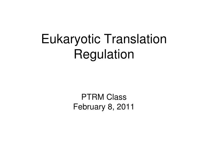 eukaryotic translation regulation ptrm class february 8 2011