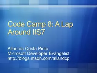 Code C a mp 8: A Lap Around IIS7