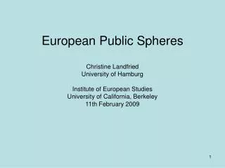 European Public Spheres Christine Landfried University of Hamburg Institute of European Studies University of California