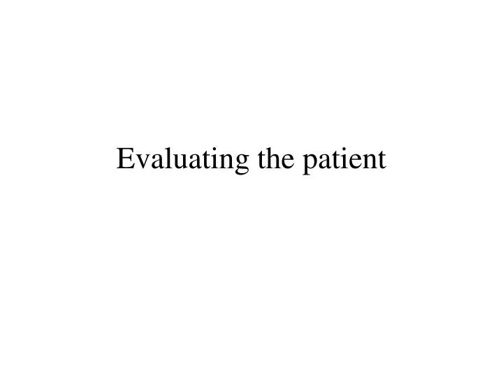 evaluating the patient