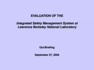 EVALUATION OF THE Integrated Safety Management System at Lawrence Berkeley National Laboratory