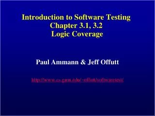 Introduction to Software Testing Chapter 3.1, 3.2 Logic Coverage