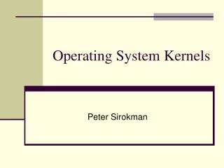 Operating System Kernels