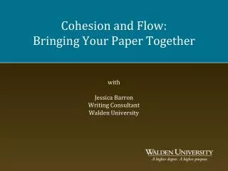 Cohesion and Flow: Bringing Your Paper Together with Jessica Barron Writing Consultant Walden University