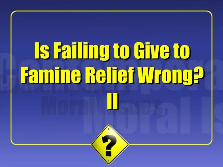 is failing to give to famine relief wrong