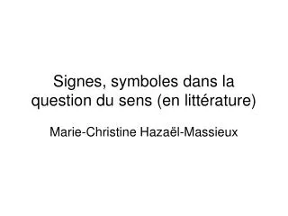 Signes, symboles dans la question du sens (en littérature)