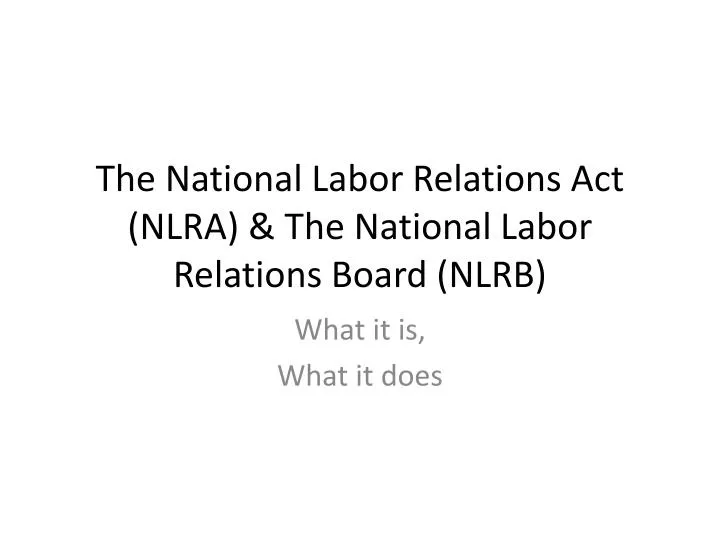 the national labor relations act nlra the national labor relations board nlrb