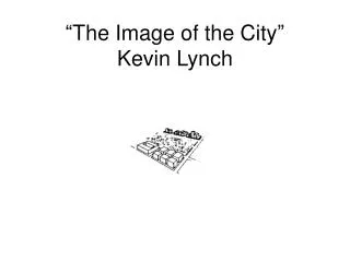“ The Image of the City ” Kevin Lynch