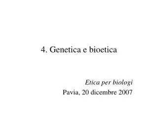 4. Genetica e bioetica