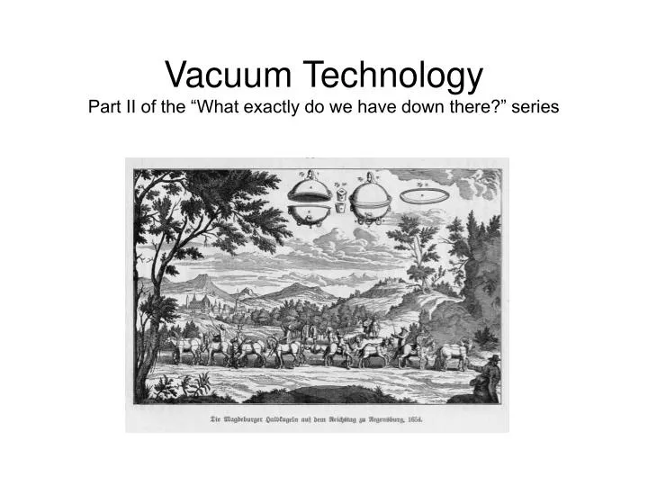 vacuum technology part ii of the what exactly do we have down there series