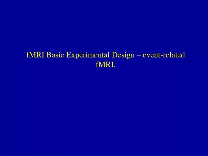 fmri basic experimental design event related fmri