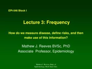 Lecture 3: Frequency How do we measure disease, define risks, and then make use of this information?